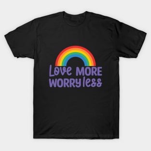 Love more worry less T-Shirt